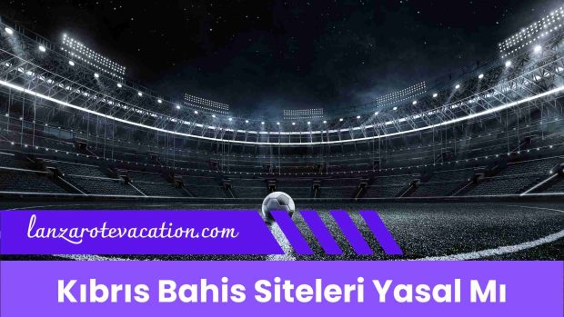 Kıbrıs Bahis Siteleri Yasal Mı